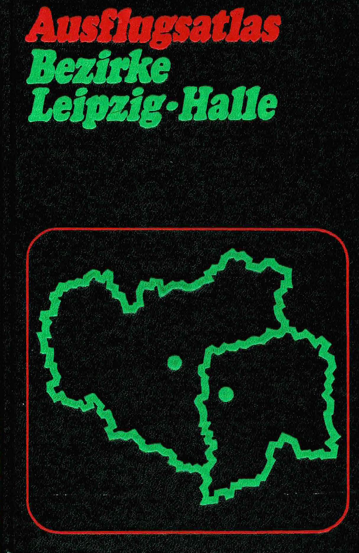 Ausflugsatlas Bezirke Leipzig-Halle - Autorenkollektiv